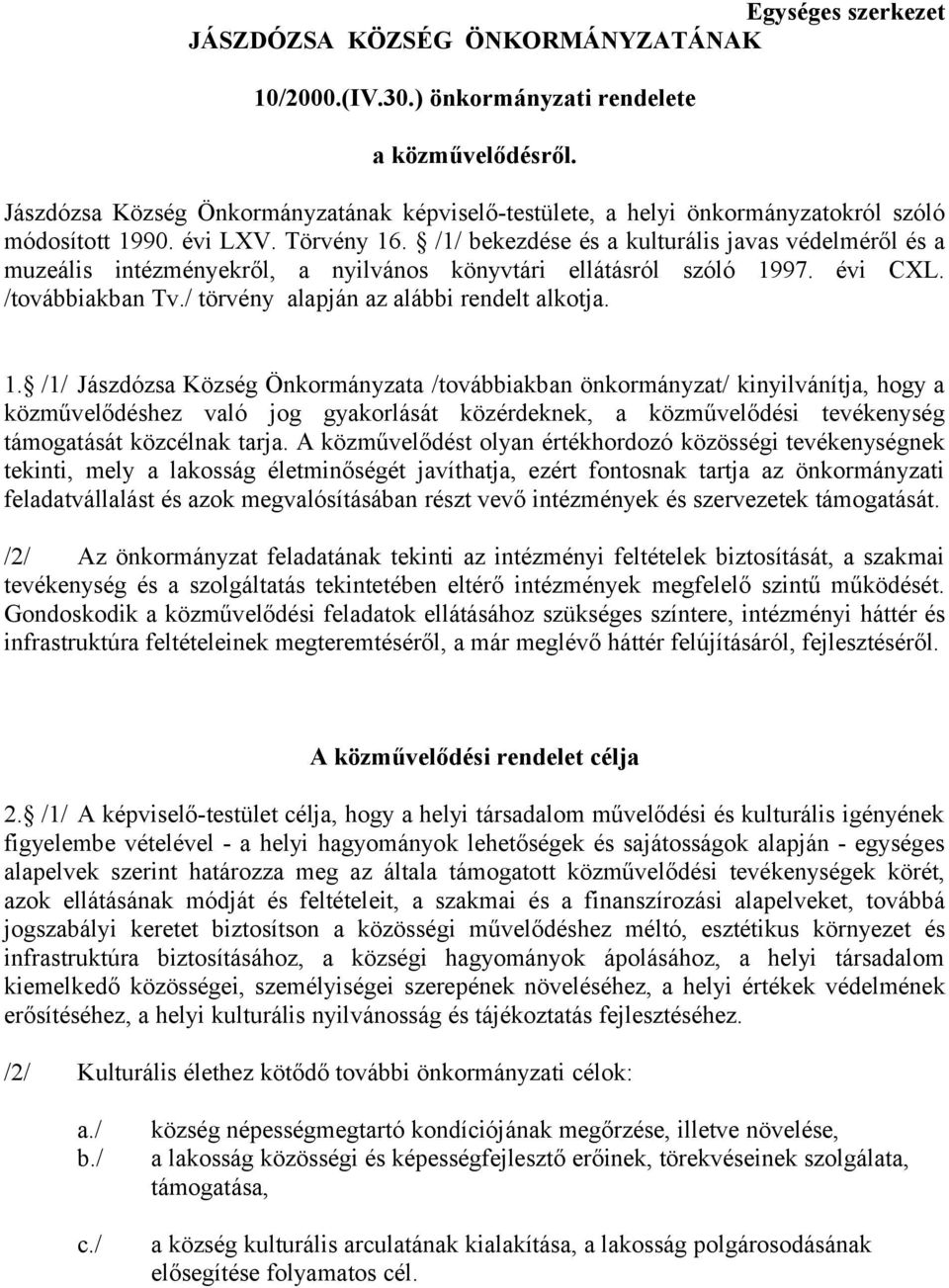 /1/ bekezdése és a kulturális javas védelméről és a muzeális intézményekről, a nyilvános könyvtári ellátásról szóló 19