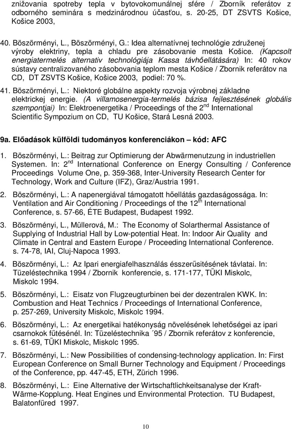 (Kapcsolt energiatermelés alternativ technológiája Kassa távhőellátására) In: 40 rokov sústavy centralizovaného zásobovania teplom mesta Košice / Zbornik referátov na CD, DT ZSVTS Košice, Košice