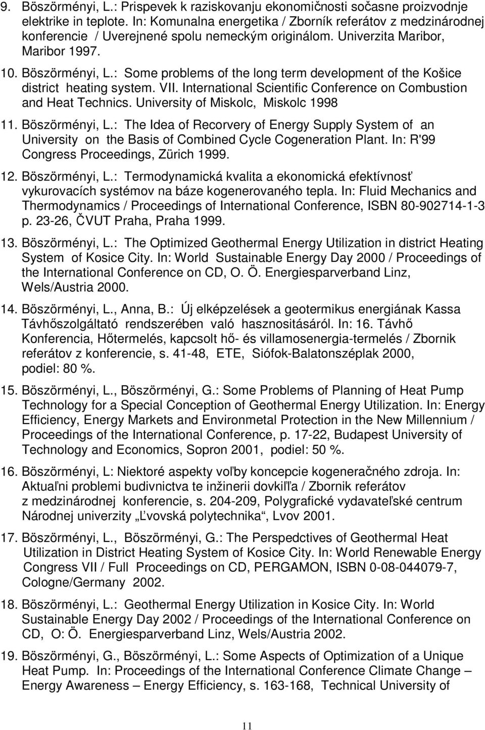 : Some problems of the long term development of the Košice district heating system. VII. International Scientific Conference on Combustion and Heat Technics. University of Miskolc, Miskolc 1998 11.