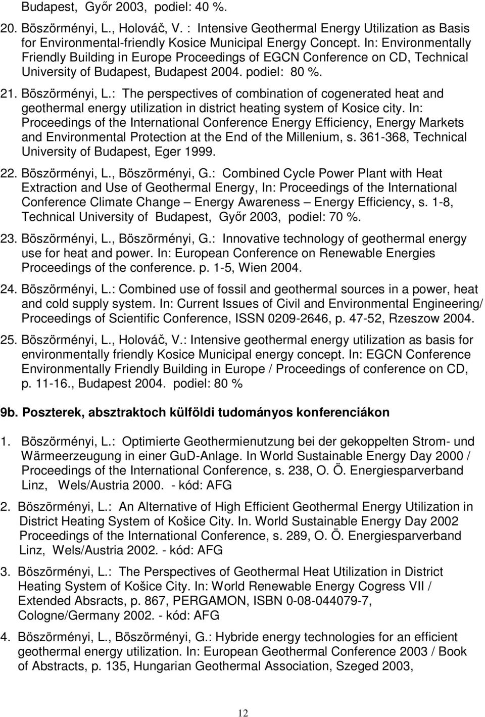 : The perspectives of combination of cogenerated heat and geothermal energy utilization in district heating system of Kosice city.