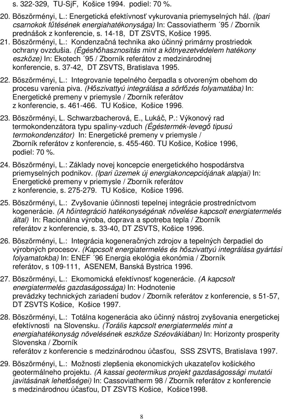 : Kondenzačná technika ako účinný primárny prostriedok ochrany ovzdušia. (Égéshőhasznositás mint a kötnyezetvédelem hatékony eszköze) In: Ekotech 95 / Zborník referátov z medzinárodnej konferencie, s.