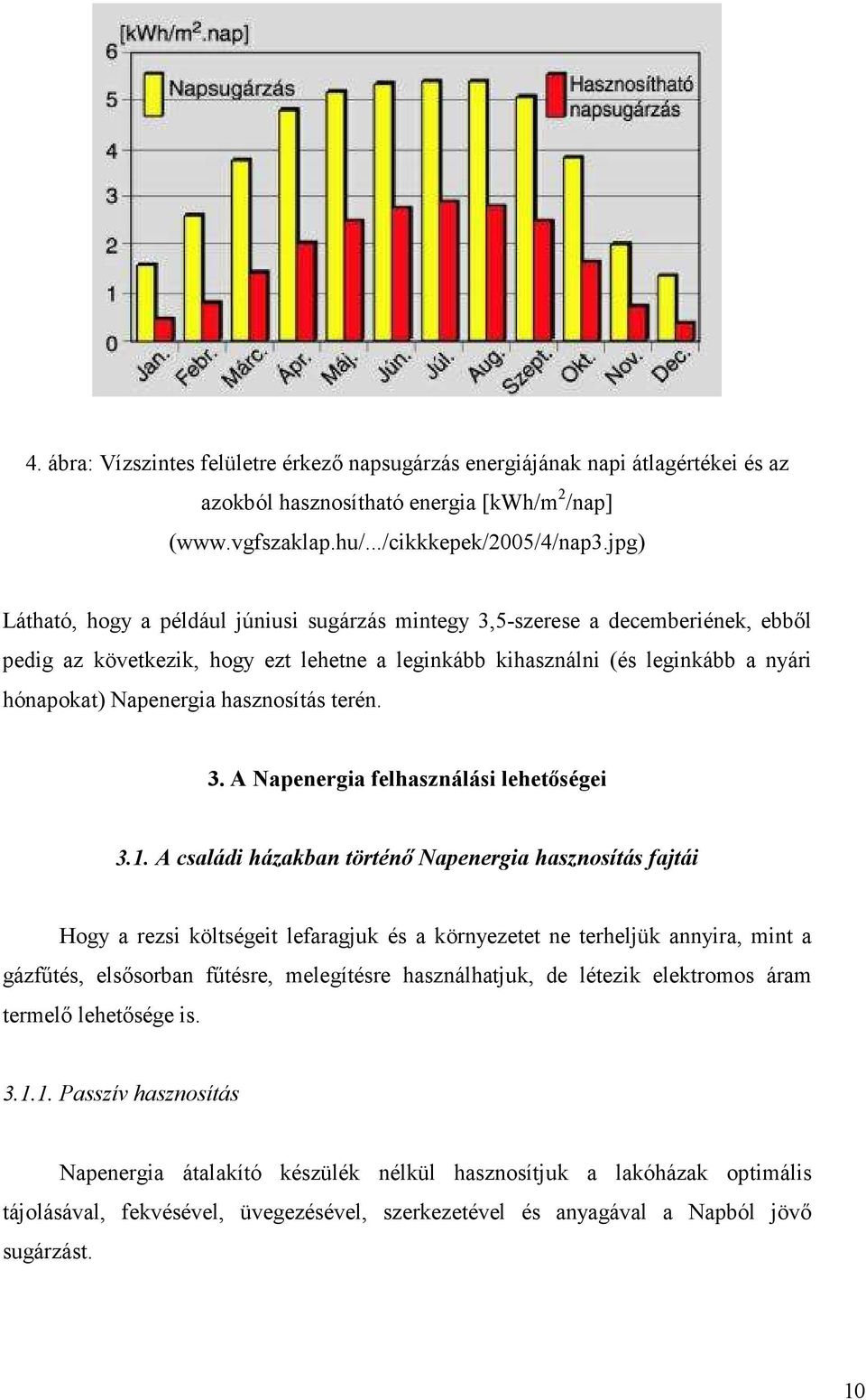 hasznosítás terén. 3. A Napenergia felhasználási lehetıségei 3.1.