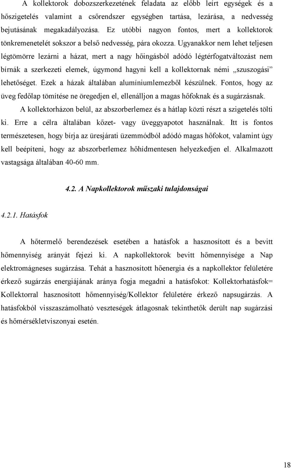 Ugyanakkor nem lehet teljesen légtömörre lezárni a házat, mert a nagy hıingásból adódó légtérfogatváltozást nem bírnák a szerkezeti elemek, úgymond hagyni kell a kollektornak némi szuszogási