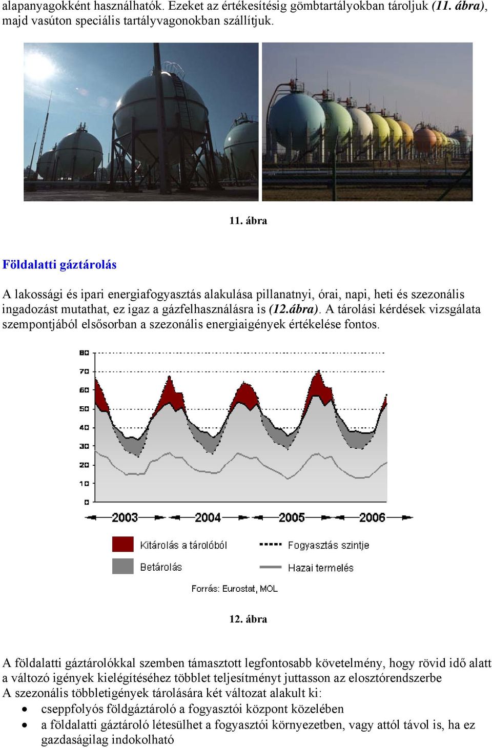 A tárolási kérdések vizsgálata szempontjából elsősorban a szezonális energiaigények értékelése fontos. 12.