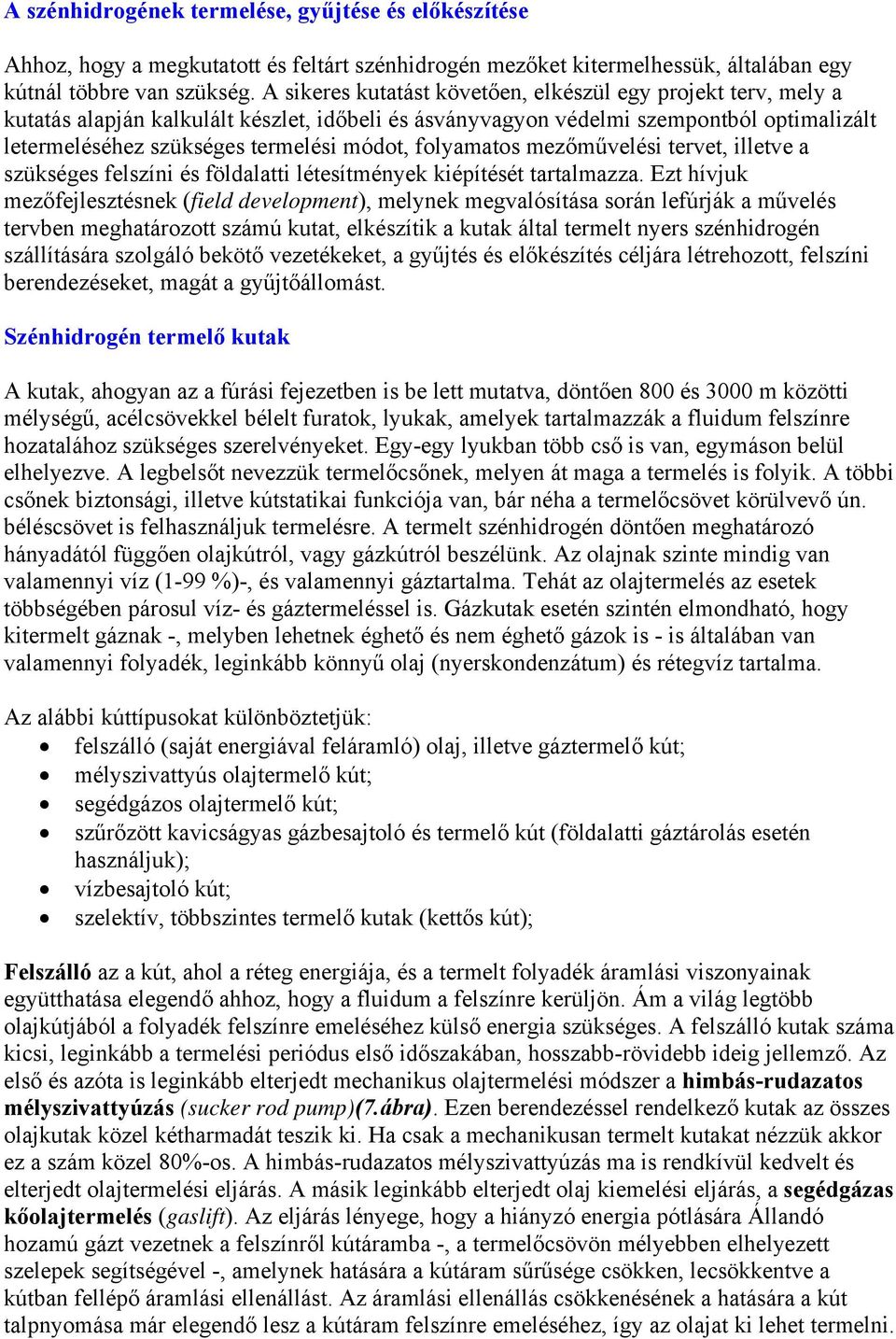 folyamatos mezőművelési tervet, illetve a szükséges felszíni és földalatti létesítmények kiépítését tartalmazza.