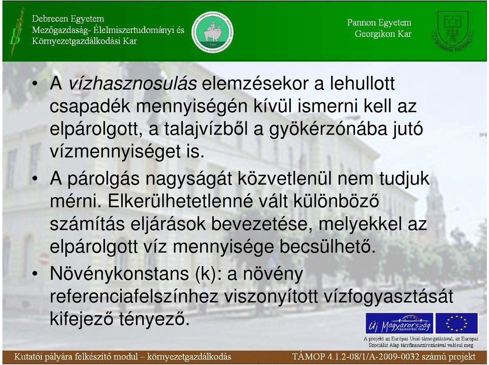 Elkerülhetetlenné vált különbözı számítás eljárások bevezetése, melyekkel az elpárolgott víz mennyisége