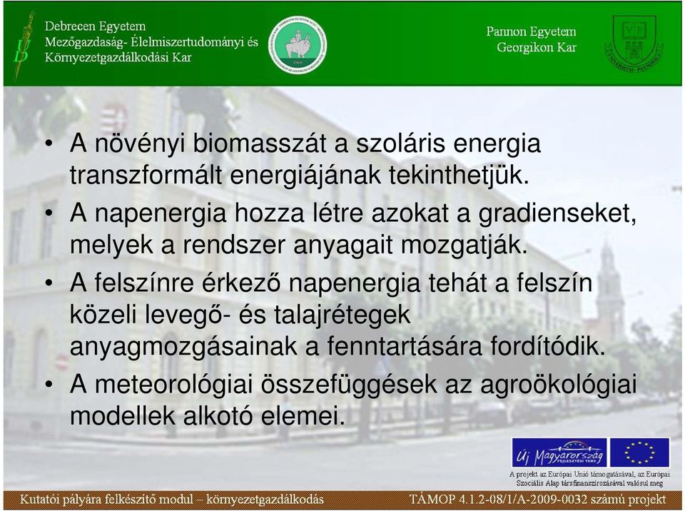 A felszínre érkezı napenergia tehát a felszín közeli levegı- és talajrétegek