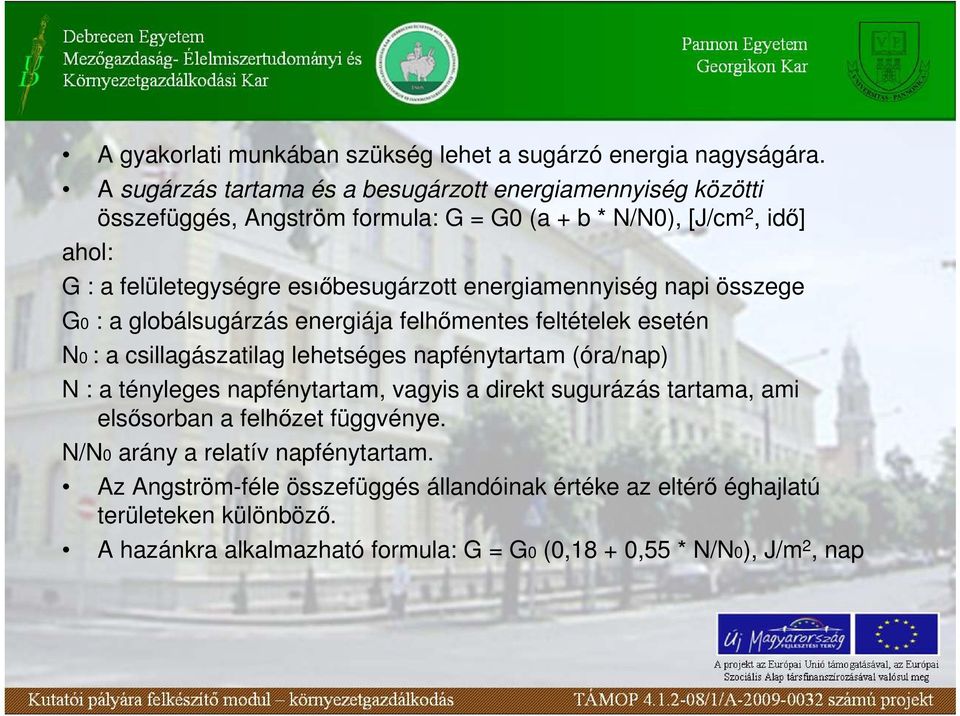 energiamennyiség napi összege G0 : a globálsugárzás energiája felhımentes feltételek esetén N0 : a csillagászatilag lehetséges napfénytartam (óra/nap) N : a tényleges