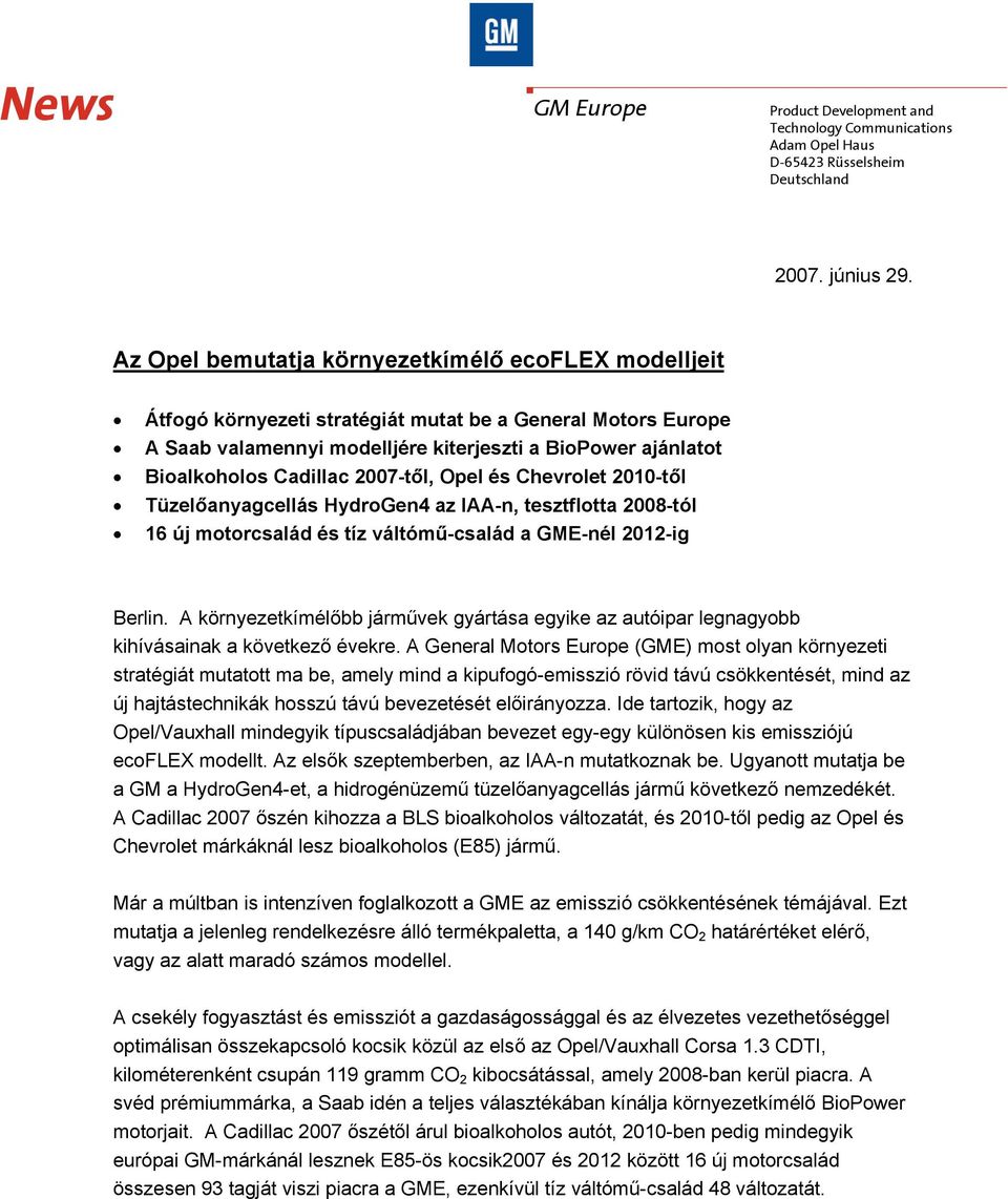 2007-től, Opel és Chevrolet 2010-től Tüzelőanyagcellás HydroGen4 az IAA-n, tesztflotta 2008-tól 16 új motorcsalád és tíz váltómű-család a GME-nél 2012-ig Berlin.