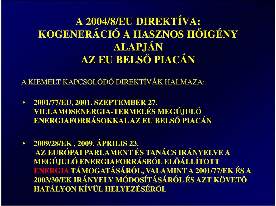 VILLAMOSENERGIA-TERMELÉS MEGÚJULÓ ENERGIAFORRÁSOKKAL AZ EU BELSİ PIACÁN 2009/28/EK, 2009. ÁPRILIS 23.