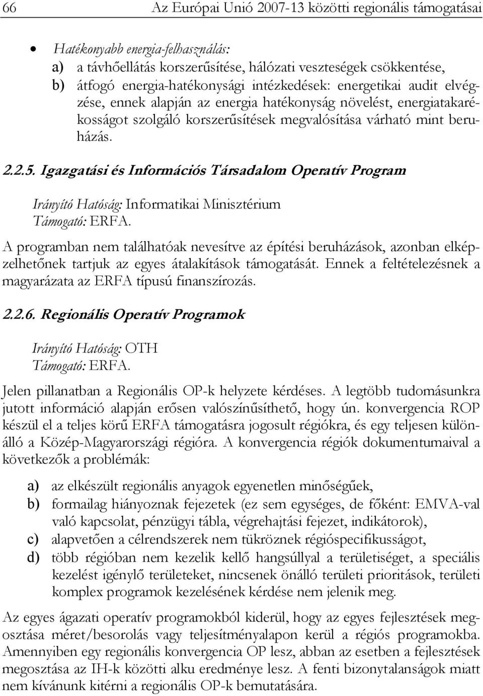 Igazgatási és Információs Társadalom Operatív Program Irányító Hatóság: Informatikai Minisztérium Támogató: ERFA.