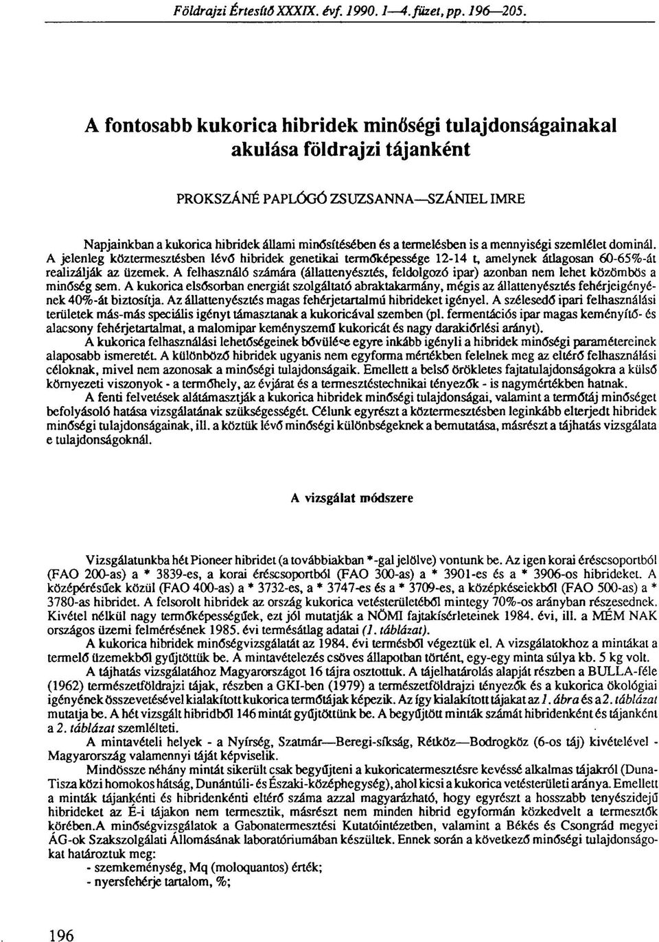 a mennyiségi szemlélet dominál. A jelenleg köztermesztésben lévő hibridek genetikai termőképessége 12-14 t, amelynek átlagosan 60-65%-át realizálják az üzemek.