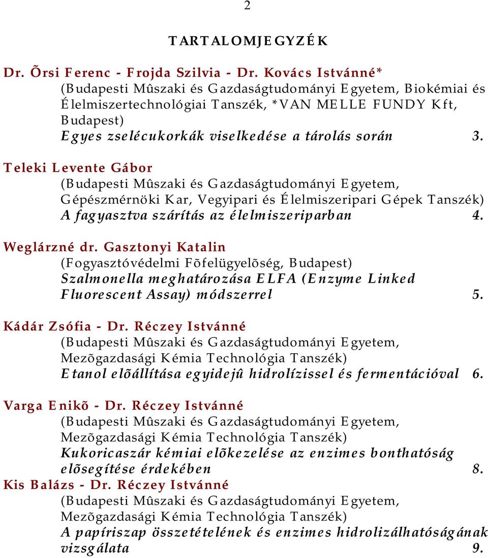 Teleki Levente Gábor (Budapesti Mûszaki és Gazdaságtudományi Egyetem, Gépészmérnöki Kar, Vegyipari és Élelmiszeripari Gépek Tanszék) A fagyasztva szárítás az élelmiszeriparban 4. Weglárzné dr.