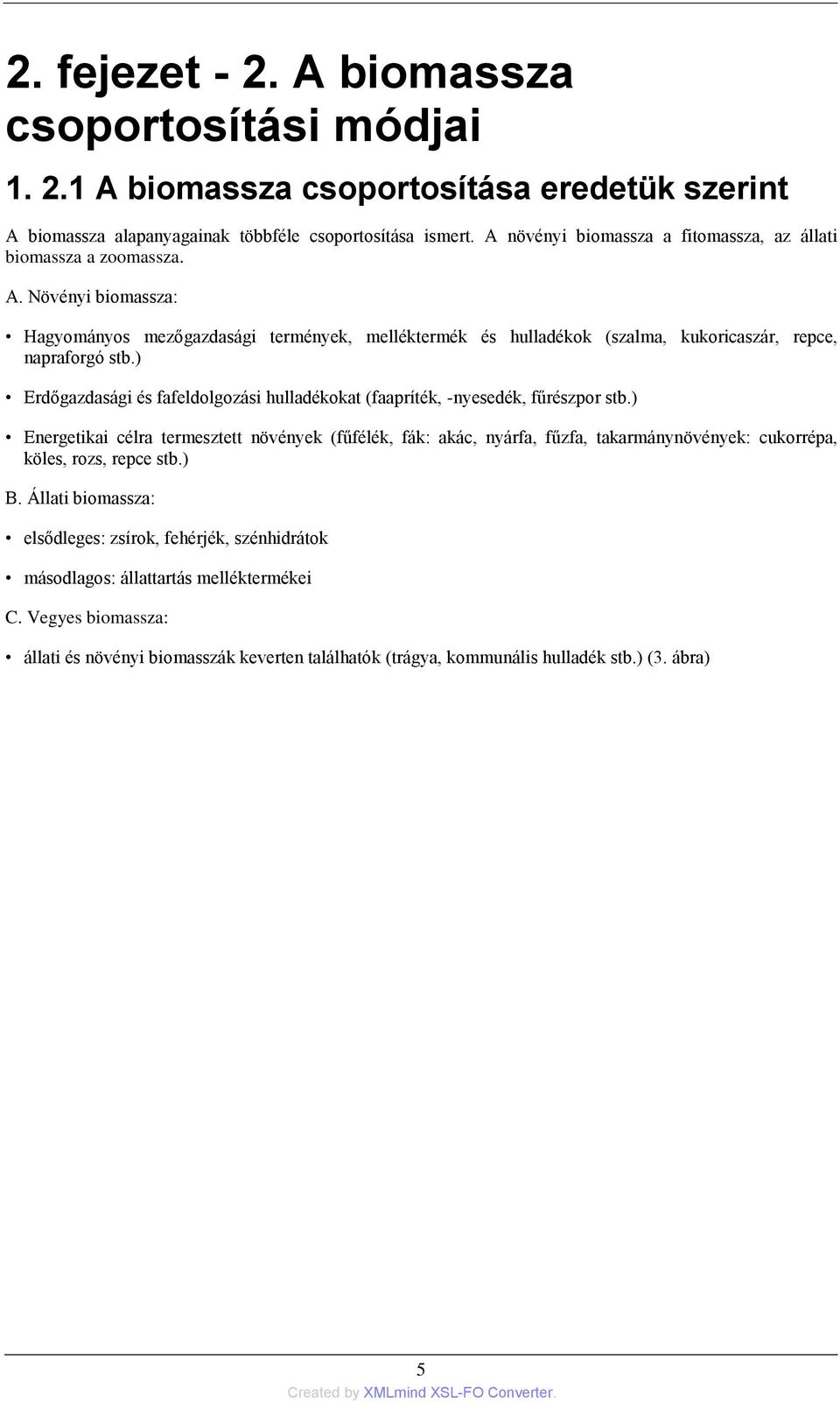) Erdőgazdasági és fafeldolgozási hulladékokat (faapríték, -nyesedék, fűrészpor stb.