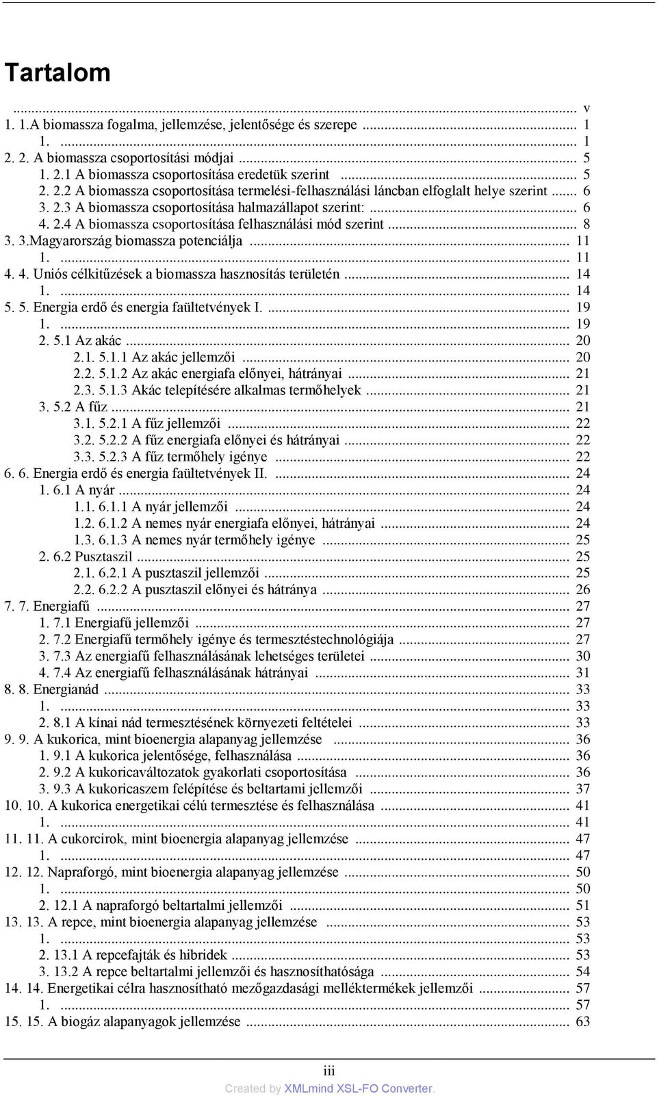 .. 14 1.... 14 5. 5. Energia erdő és energia faültetvények I.... 19 1.... 19 2. 5.1 Az akác... 20 2.1. 5.1.1 Az akác jellemzői... 20 2.2. 5.1.2 Az akác energiafa előnyei, hátrányai... 21 2.3. 5.1.3 Akác telepítésére alkalmas termőhelyek.