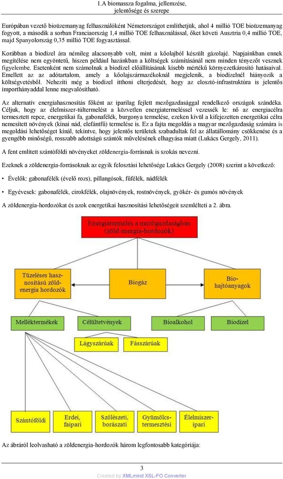 Korábban a biodízel ára némileg alacsonyabb volt, mint a kőolajból készült gázolajé.