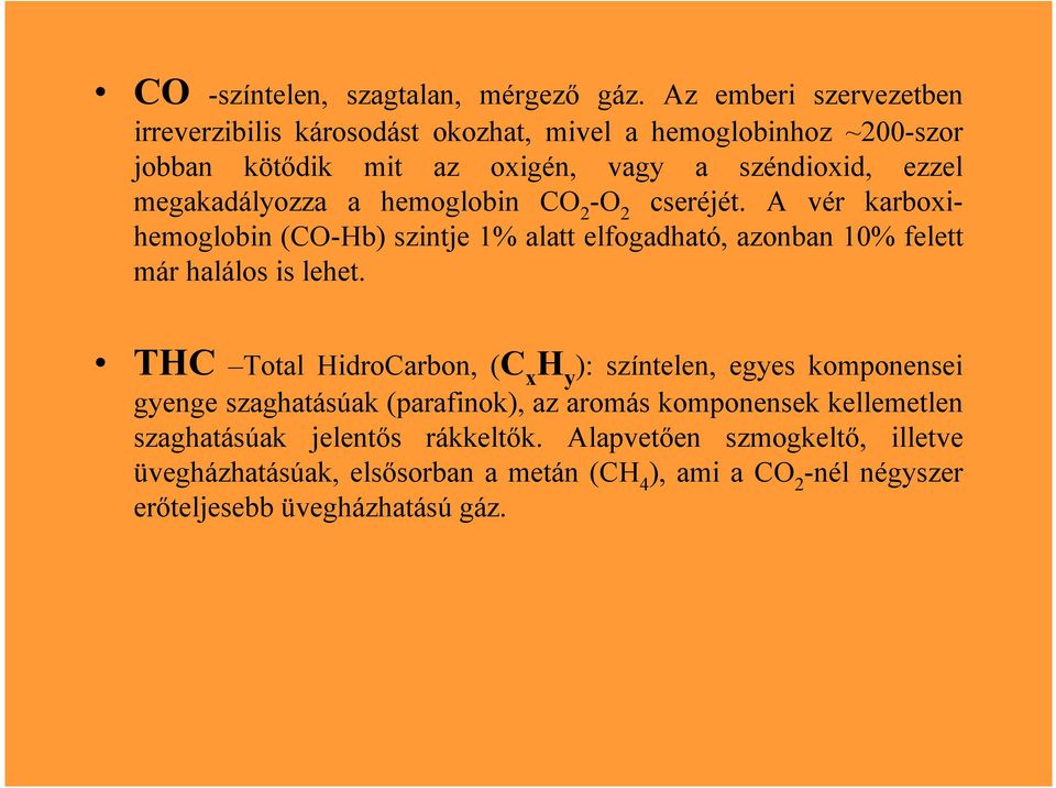 megakadályozza a hemoglobin CO 2 -O 2 cseréjét. A vér karboxihemoglobin (CO-Hb) szintje 1% alatt elfogadható, azonban 10% felett már halálos is lehet.