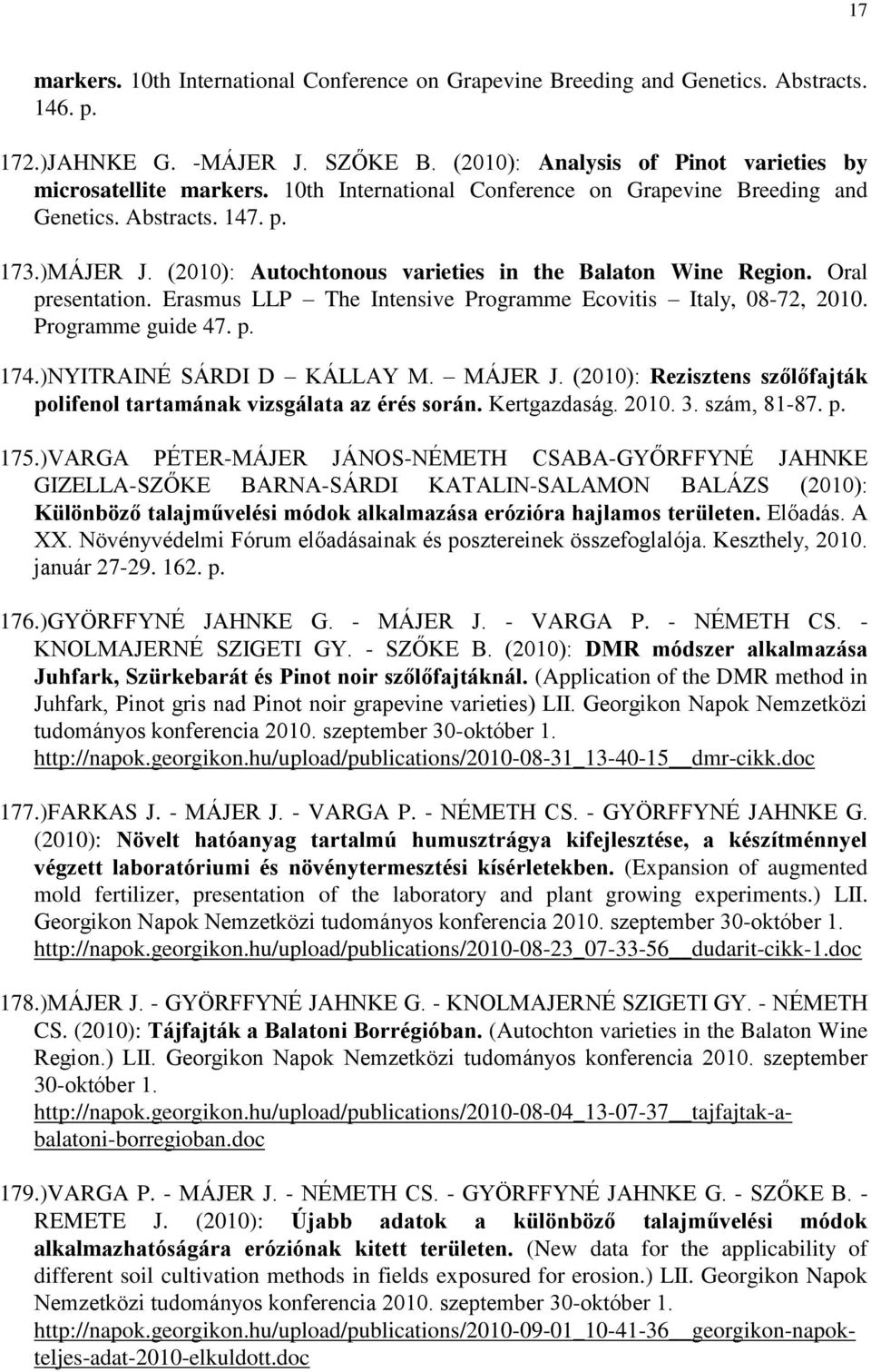 Erasmus LLP The Intensive Programme Ecovitis Italy, 08-72, 2010. Programme guide 47. p. 174.)NYITRAINÉ SÁRDI D KÁLLAY M. MÁJER J.