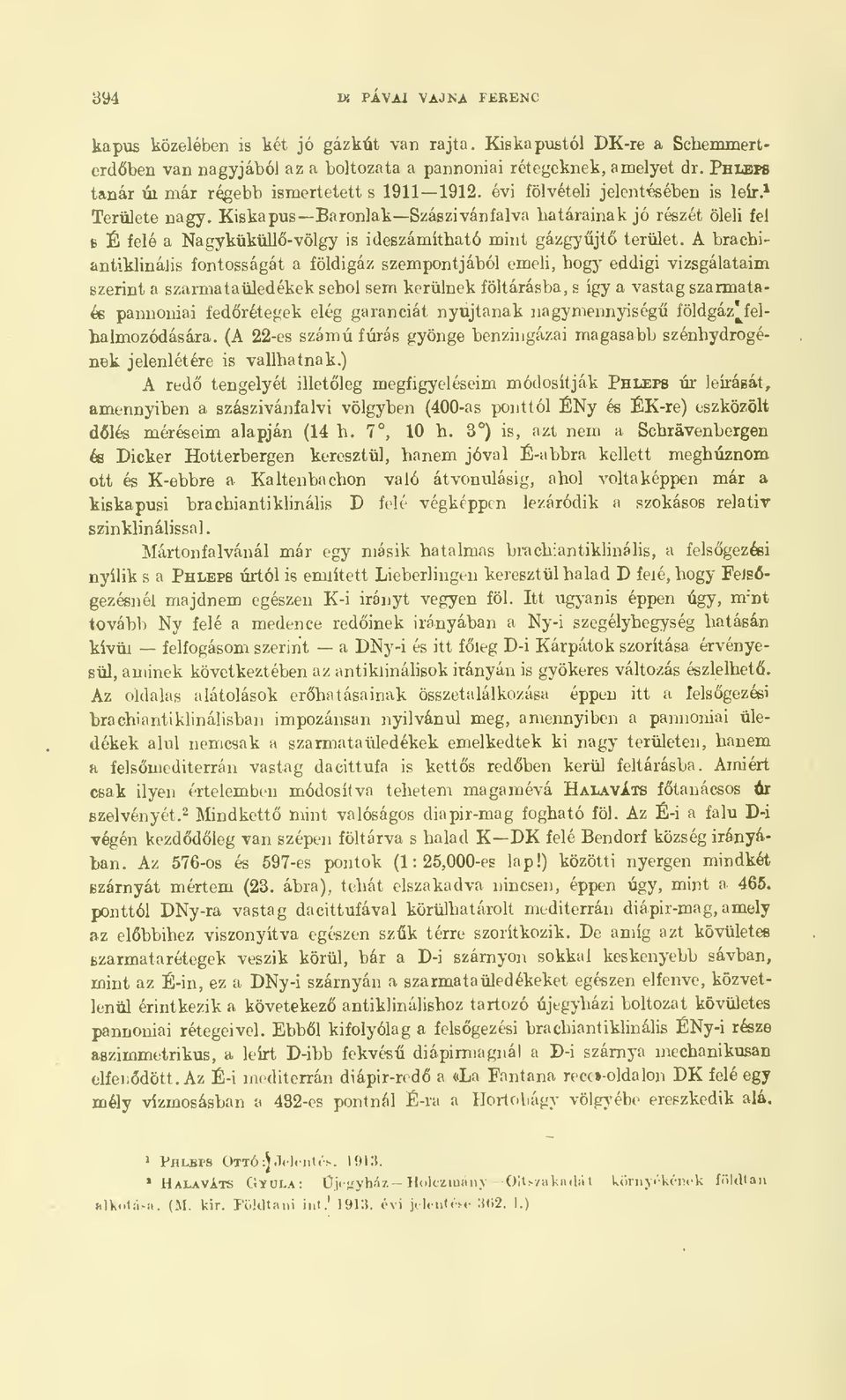 Kiskapus Baronlak Szásziván falva határainak jó részét öleli s É felé a Nagyküküll-völgy is ideszámítható mint gázgyjt terület.