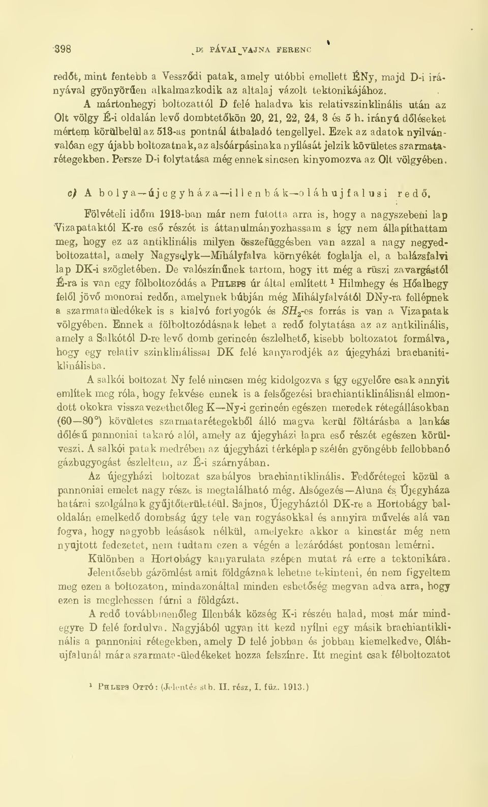 irányú dléseket mértem körülbelül az 513-as pontnál áthaladó tengellyel. Ezek az adatok nyilvánvalóan egy újabb boltozatnak, az alsóárpásinaka nyílását jelzik kövületes szarmatarétegekben.