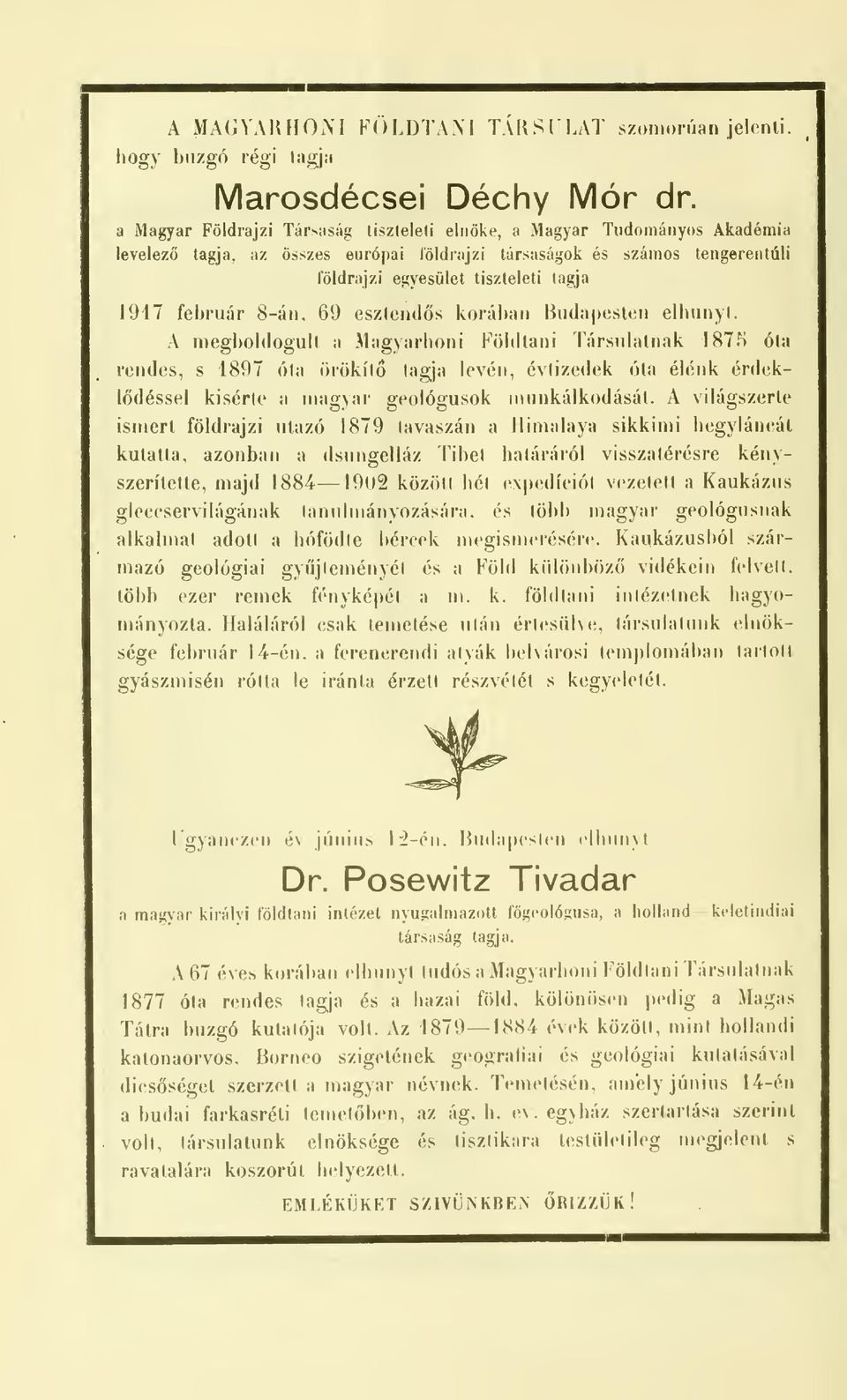 A megboldogult a Magyarhoni Földtani Társulatnak 1875 óta rendes, s 1897 óta örökít tagja levén, évtizedek óta élénk érdekldéssel kisérte a magyar geológusok munkálkodását.