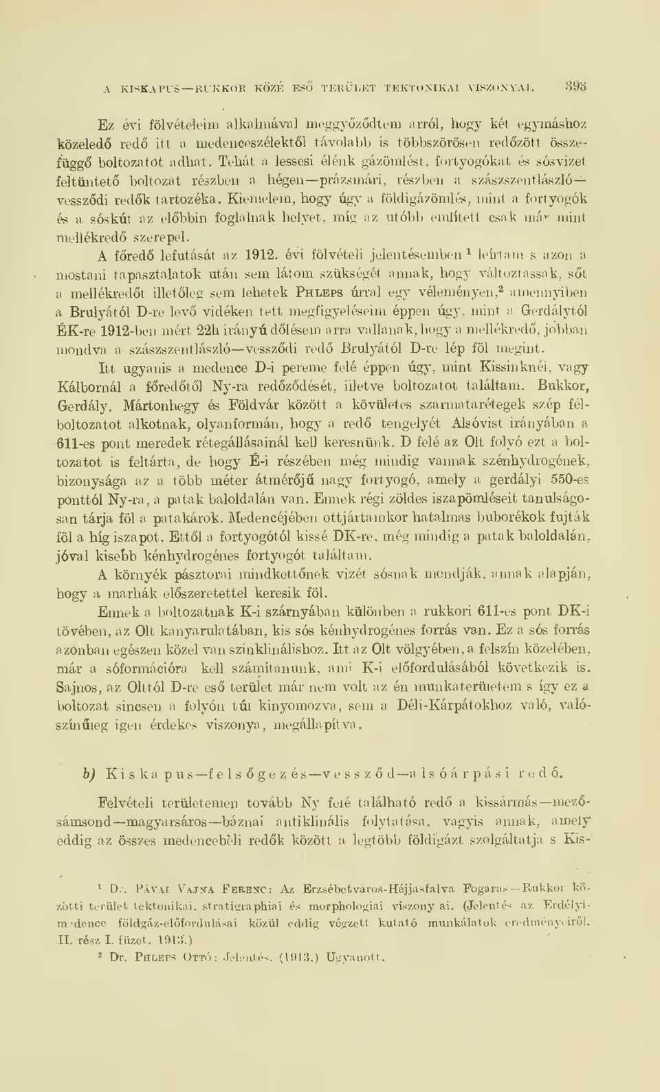 Tehát a lessesi élénk gázömlést, fortyogókat és sósvizel feltüntet boltozat részben a hegen prázs mari. részben a szaszszentlaszló vesszdi redk tartozéka.