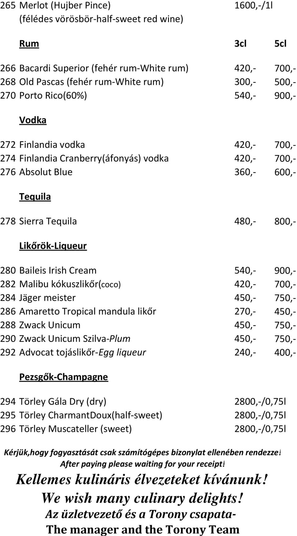 Likőrök-Liqueur 280 Baileis Irish Cream 540,- 900,- 282 Malibu kókuszlikőr(coco) 420,- 700,- 284 Jäger meister 450,- 750,- 286 Amaretto Tropical mandula likőr 270,- 450,- 288 Zwack Unicum 450,- 750,-