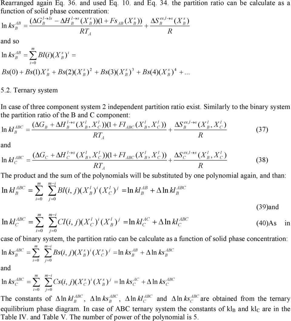 Smary to the bnary ytem the partton rato of the and component: ex, DG + DH, 1 + F, DS, n k = + 37 R R and ex, DG + DH, 1 + F, DS, n k = + 38 R R he product and the um of the poynoma w be ubttuted by
