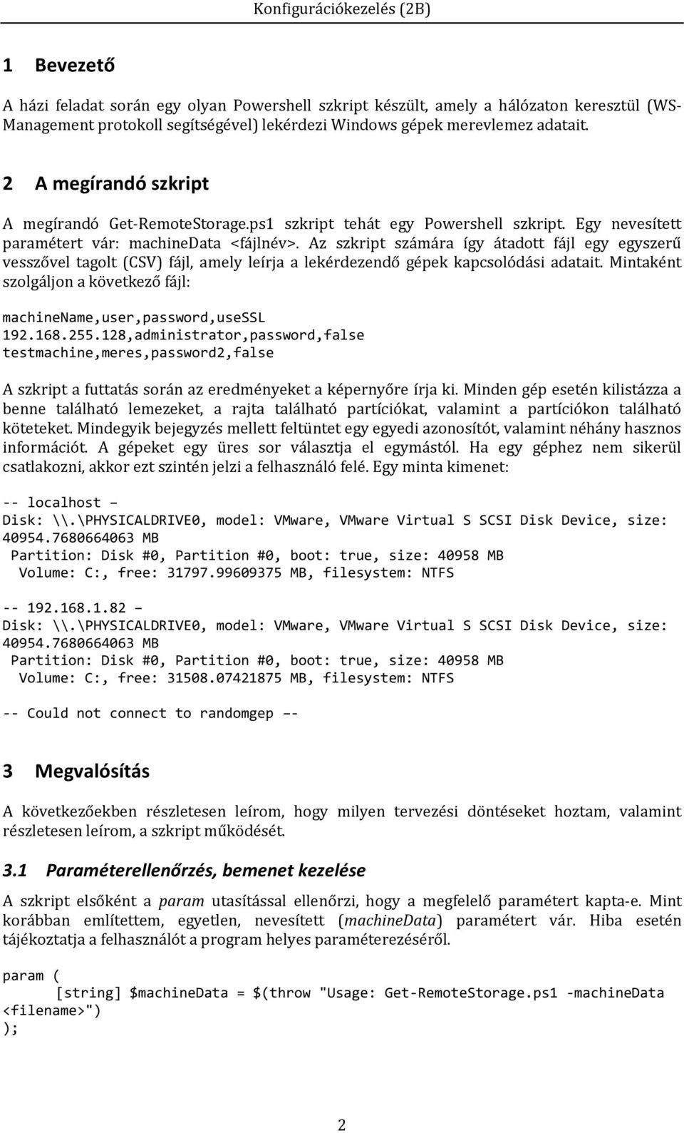 Az szkript számára így átadott fájl egy egyszerű vesszővel tagolt (CSV) fájl, amely leírja a lekérdezendő gépek kapcsolódási adatait.