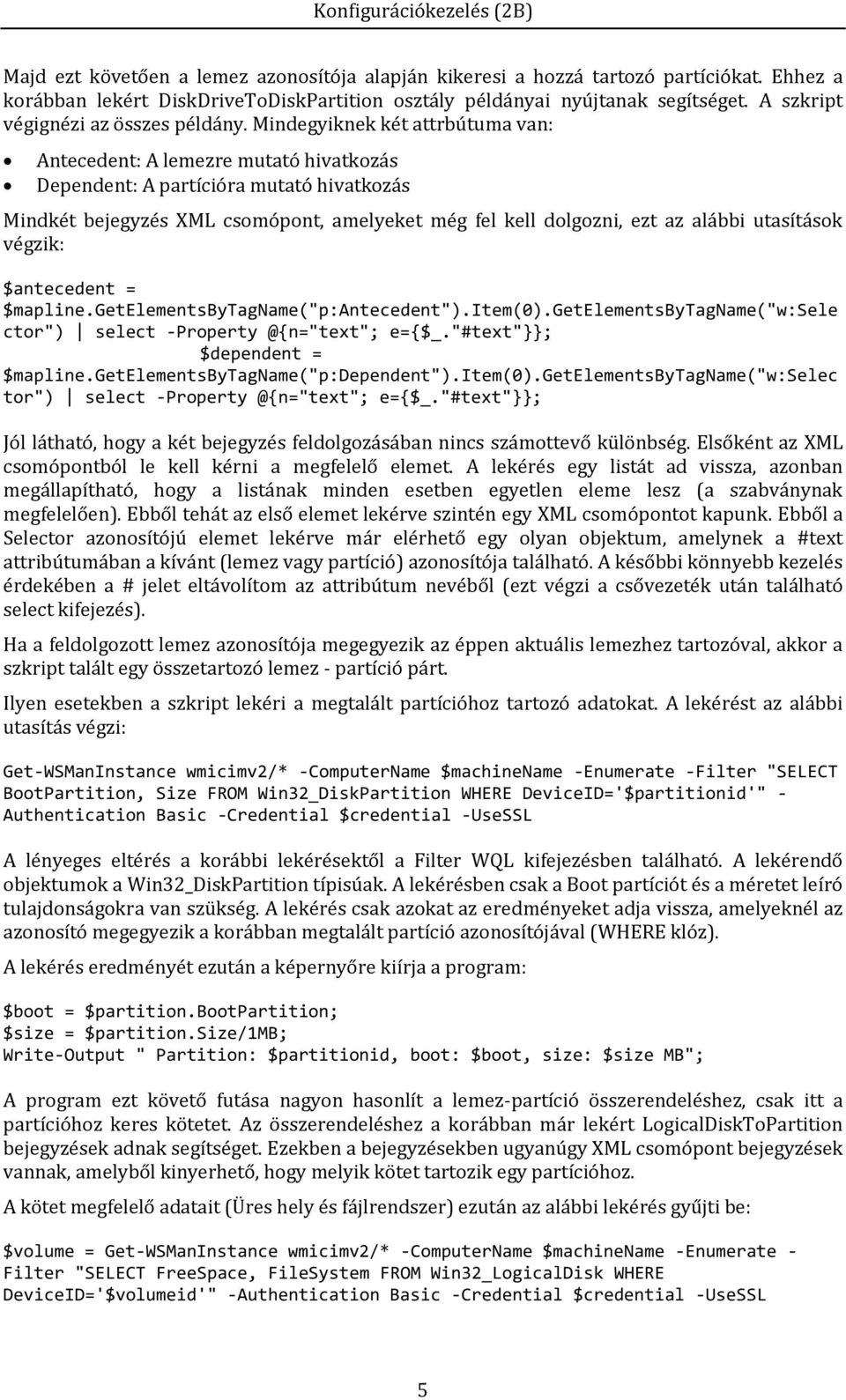 Mindegyiknek két attrbútuma van: Antecedent: A lemezre mutató hivatkozás Dependent: A partícióra mutató hivatkozás Mindkét bejegyzés XML csomópont, amelyeket még fel kell dolgozni, ezt az alábbi