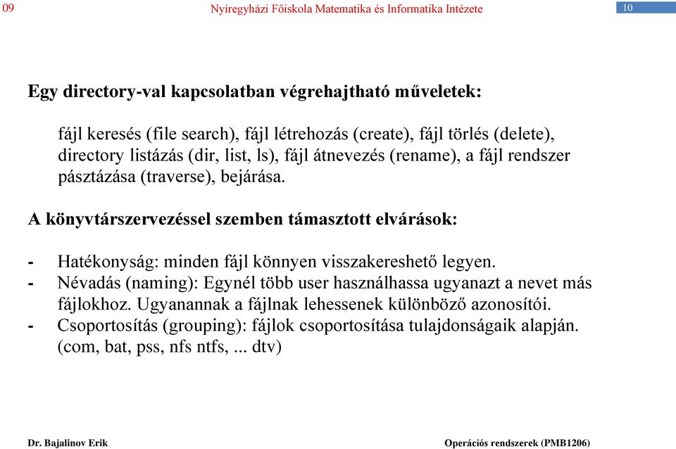 A könyvtárszervezéssel szemben támasztott elvárások: - Hatékonyság: minden fájl könnyen visszakereshető legyen.