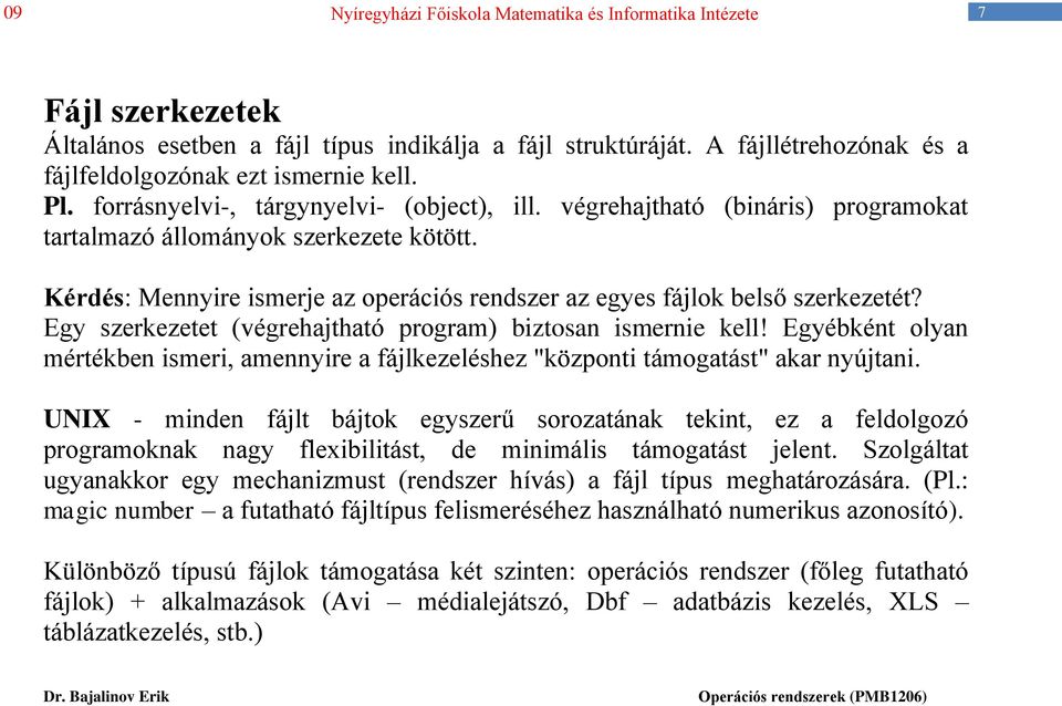 Egy szerkezetet (végrehajtható program) biztosan ismernie kell! Egyébként olyan mértékben ismeri, amennyire a fájlkezeléshez "központi támogatást" akar nyújtani.