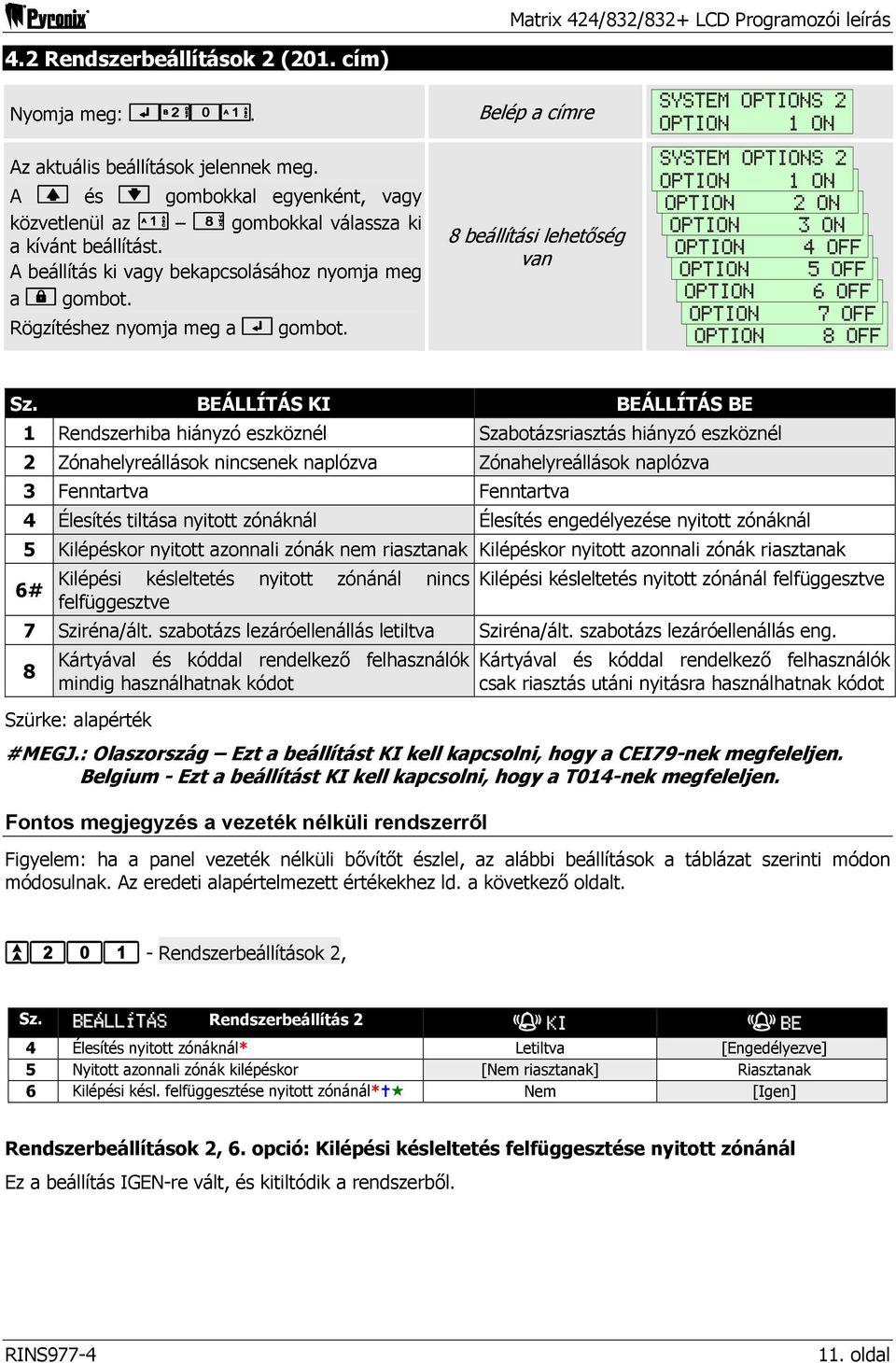 Belép a címre 8 beállítási lehetőség van SYSTEM OPTIONS 2 OPTION 1 ON SYSTEM OPTIONS 2 OPTION SYSTEM OPTIONS 1 ON 1 OPTION SYSTEM OPTIONS 2 ON 1 OPTION SYSTEM OPTIONS 3 ON 1 OPTION SYSTEM OPTIONS 4