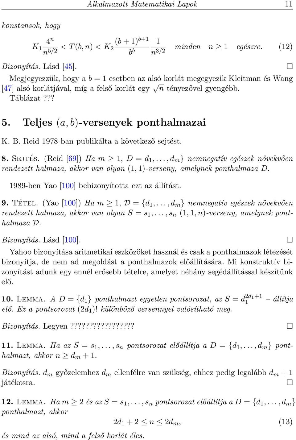 Teljes (a, b)-versenyek ponthalmazai K. B. Reid 1978-ban publikálta a következő sejtést. 8. Sejtés. (Reid [69]) Ha m 1, D = d 1,.