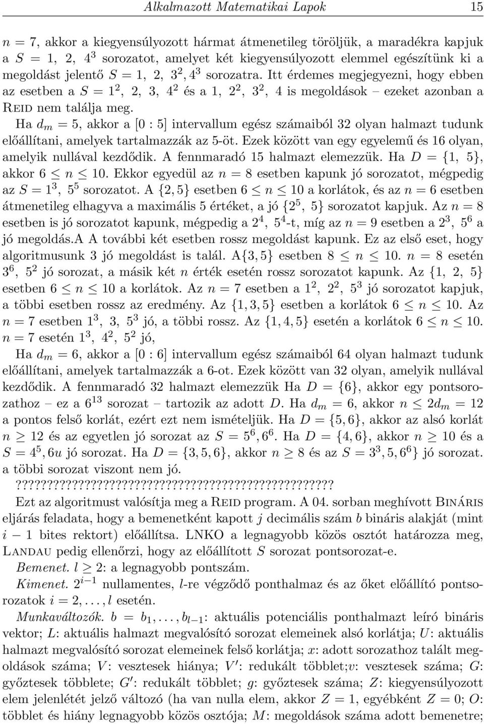 Ha d m = 5, akkor a [0 : 5] intervallum egész számaiból 32 olyan halmazt tudunk előállítani, amelyek tartalmazzák az 5-öt. Ezek között van egy egyelemű és 16 olyan, amelyik nullával kezdődik.