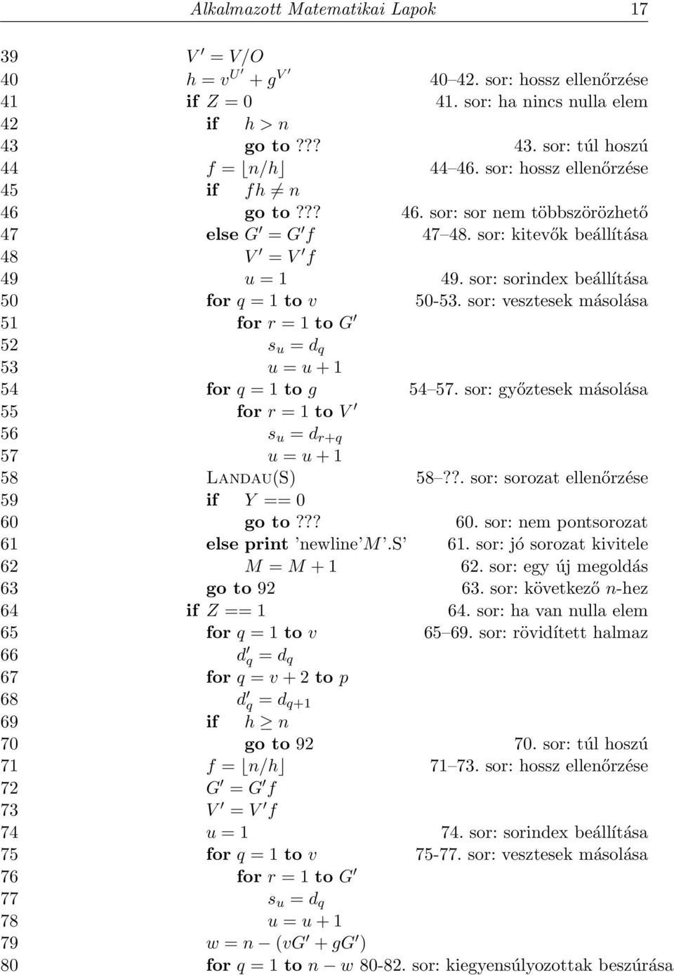 sor: vesztesek másolása 51 for r = 1 to G 52 s u = d q 53 u = u + 1 54 for q = 1 to g 54 57. sor: győztesek másolása 55 for r = 1 to V 56 s u = d r+q 57 u = u + 1 58 Landau(S) 58?