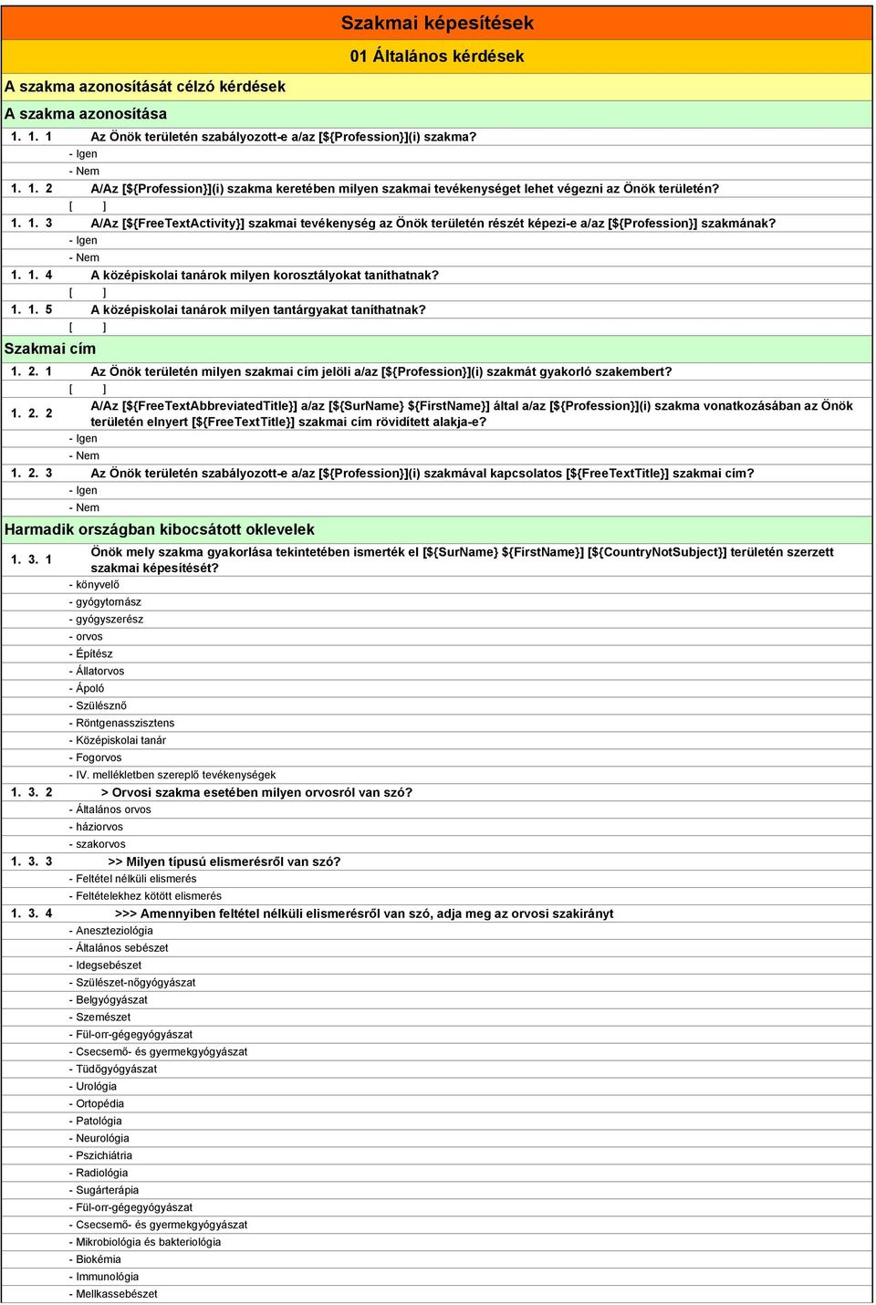 A/Az [${FreeTextActivity}] szakmai tevékenység az Önök területén részét képezi-e a/az [${Profession}] szakmának? A középiskolai tanárok milyen korosztályokat taníthatnak?