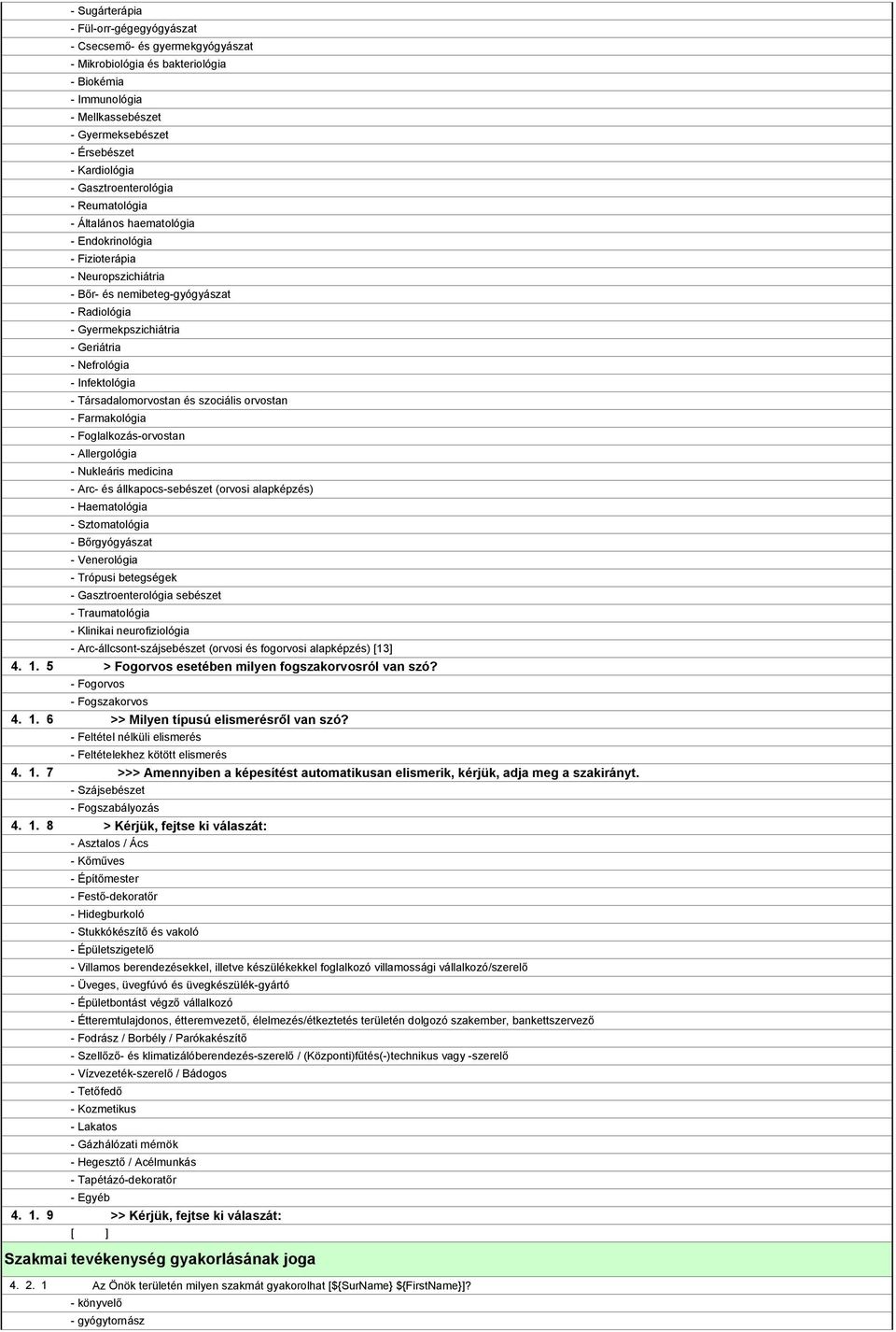 - Farmakológia - Foglalkozás-orvostan - Allergológia - Nukleáris medicina - Arc- és állkapocs-sebészet (orvosi alapképzés) - Haematológia - Sztomatológia - Bőrgyógyászat - Venerológia - Trópusi