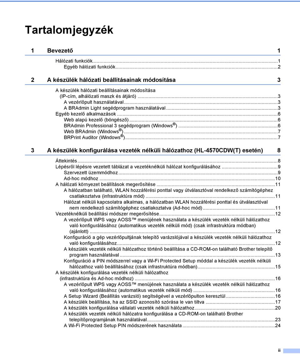 ..3 A BRAdmin Light segédprogram használatával...3 Egyéb kezelő alkalmazások...6 Web alapú kezelő (böngésző)...6 BRAdmin Professional 3 segédprogram (Windows )...6 Web BRAdmin (Windows ).