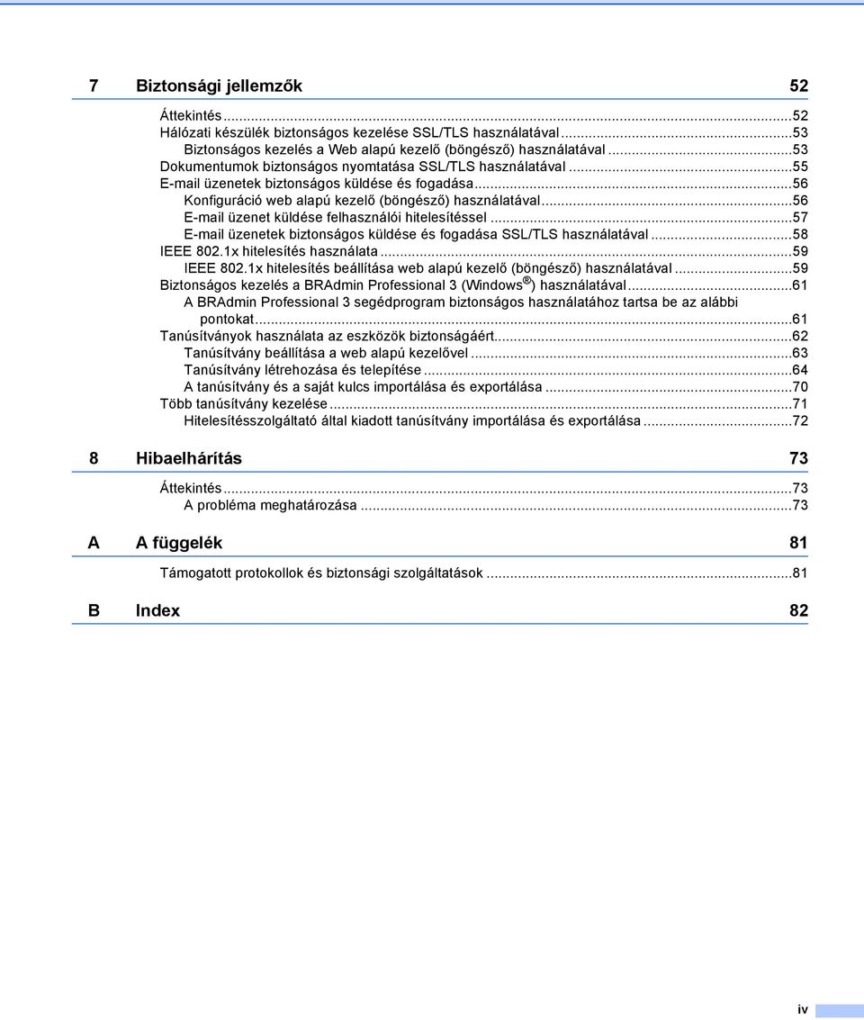 ..56 E-mail üzenet küldése felhasználói hitelesítéssel...57 E-mail üzenetek biztonságos küldése és fogadása SSL/TLS használatával...58 IEEE 802.1x hitelesítés használata...59 IEEE 802.