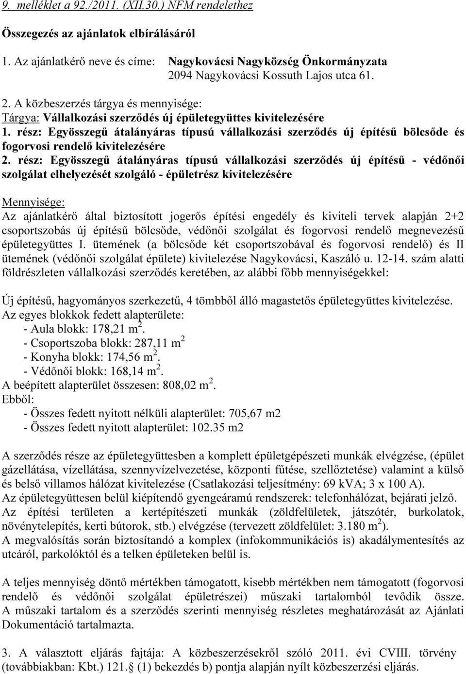 rész: Egyösszegű átalányáras típusú vállalkozási szerződés új építésű bölcsőde és fogorvosi rendelő kivitelezésére 2.