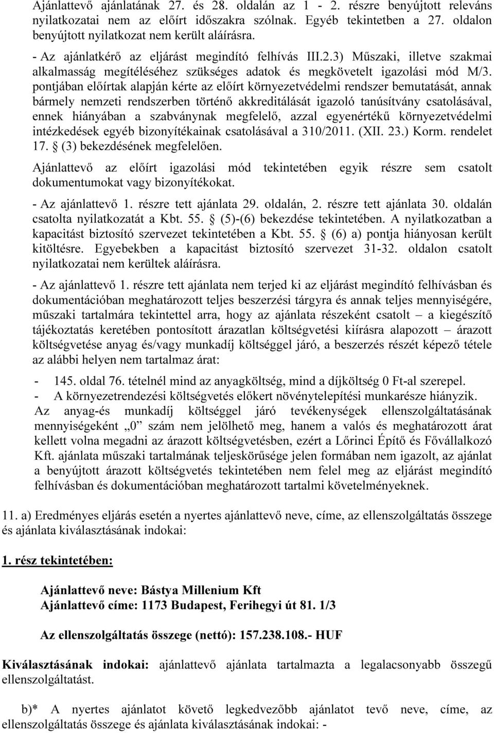 pontjában előírtak alapján kérte az előírt környezetvédelmi rendszer bemutatását, annak bármely nemzeti rendszerben történő akkreditálását igazoló tanúsítvány csatolásával, ennek hiányában a