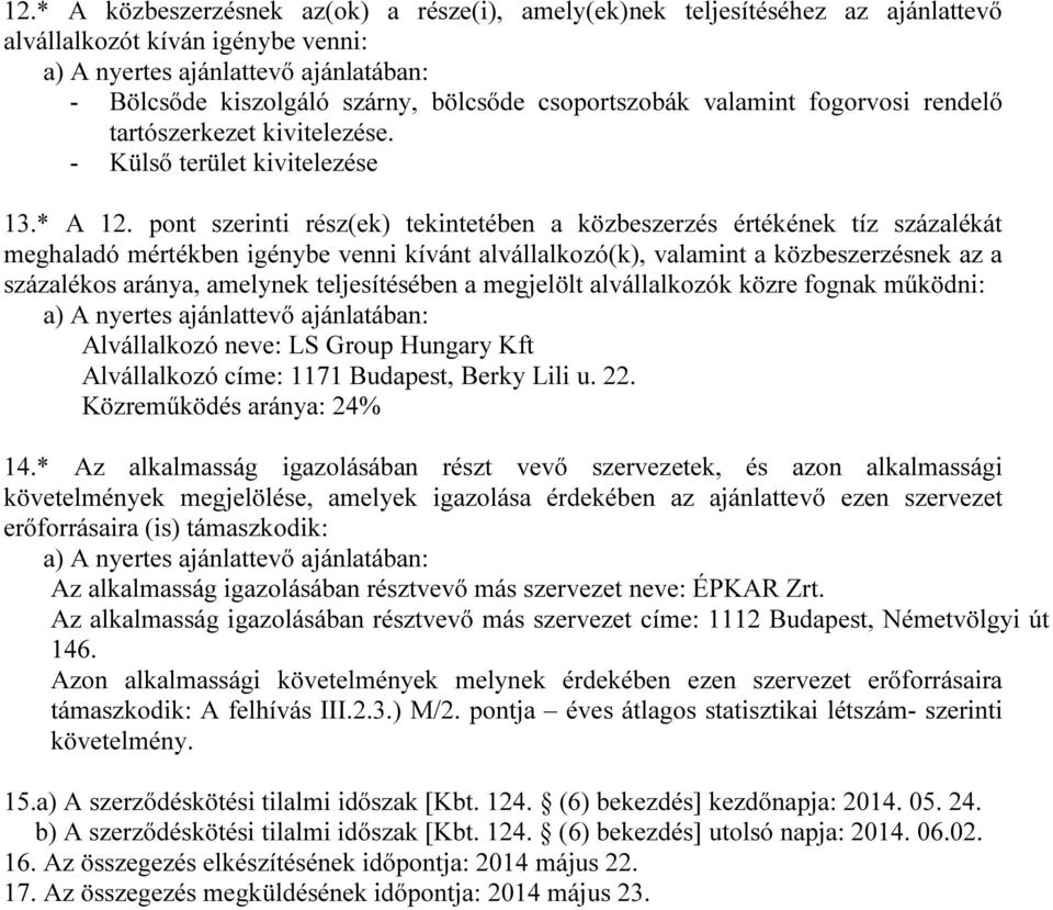 pont szerinti rész(ek) tekintetében a közbeszerzés értékének tíz százalékát meghaladó mértékben igénybe venni kívánt alvállalkozó(k), valamint a közbeszerzésnek az a százalékos aránya, amelynek