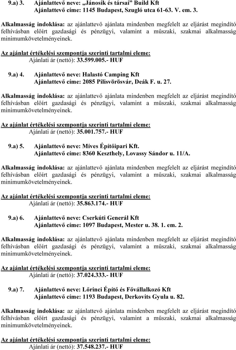 Ajánlattevő címe: 8360 Keszthely, Lovassy Sándor u. 11/A. Ajánlati ár (nettó): 35.863.174.- HUF 9.a) 6.