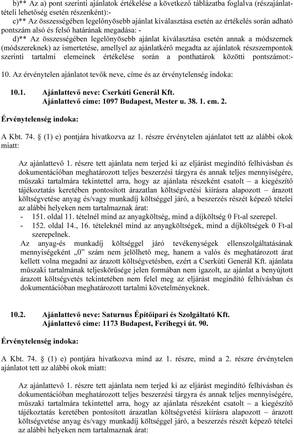 ajánlatkérő megadta az ajánlatok részszempontok szerinti tartalmi elemeinek értékelése során a ponthatárok közötti pontszámot:- 10.