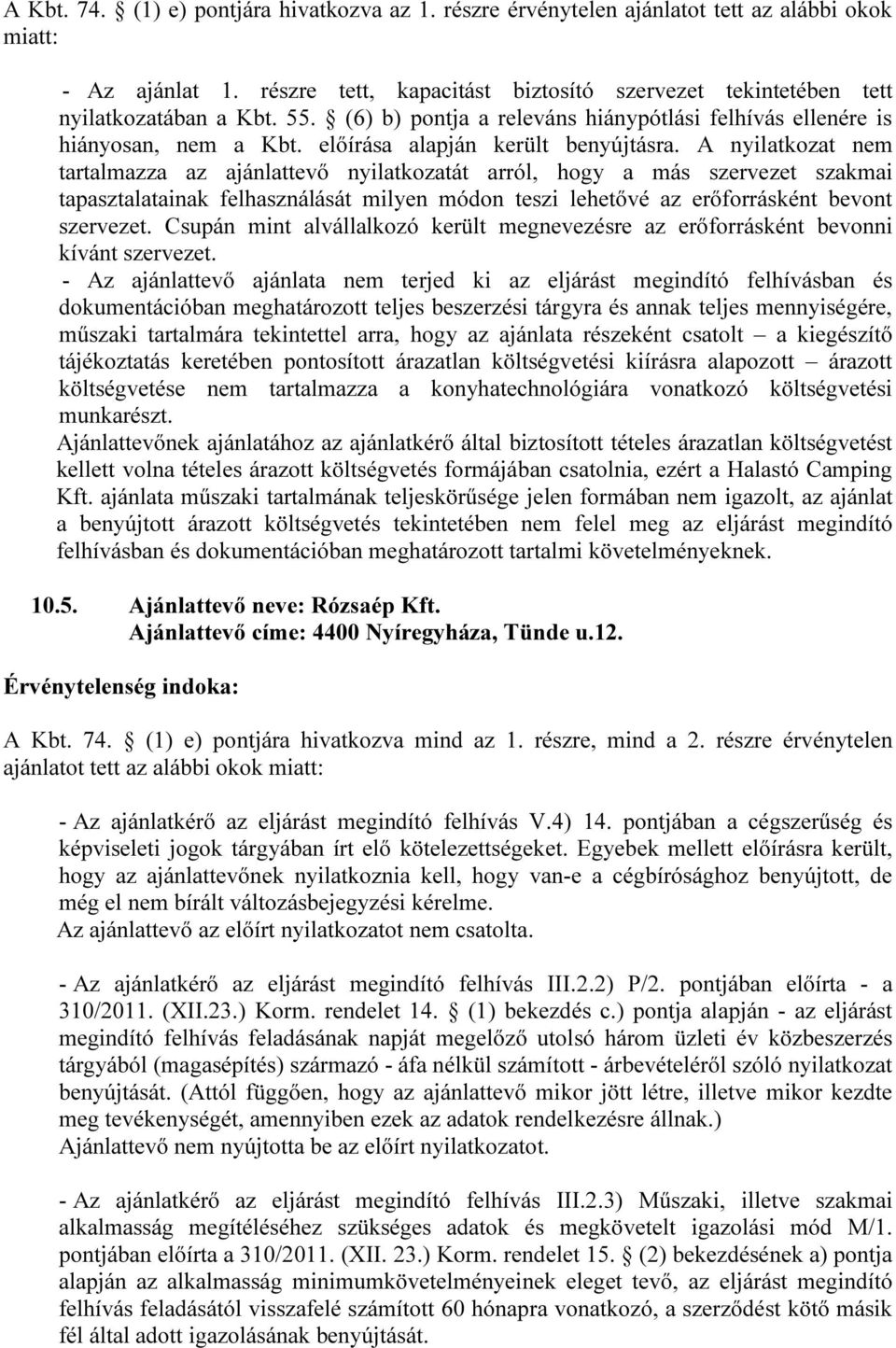 A nyilatkozat nem tartalmazza az ajánlattevő nyilatkozatát arról, hogy a más szervezet szakmai tapasztalatainak felhasználását milyen módon teszi lehetővé az erőforrásként bevont szervezet.