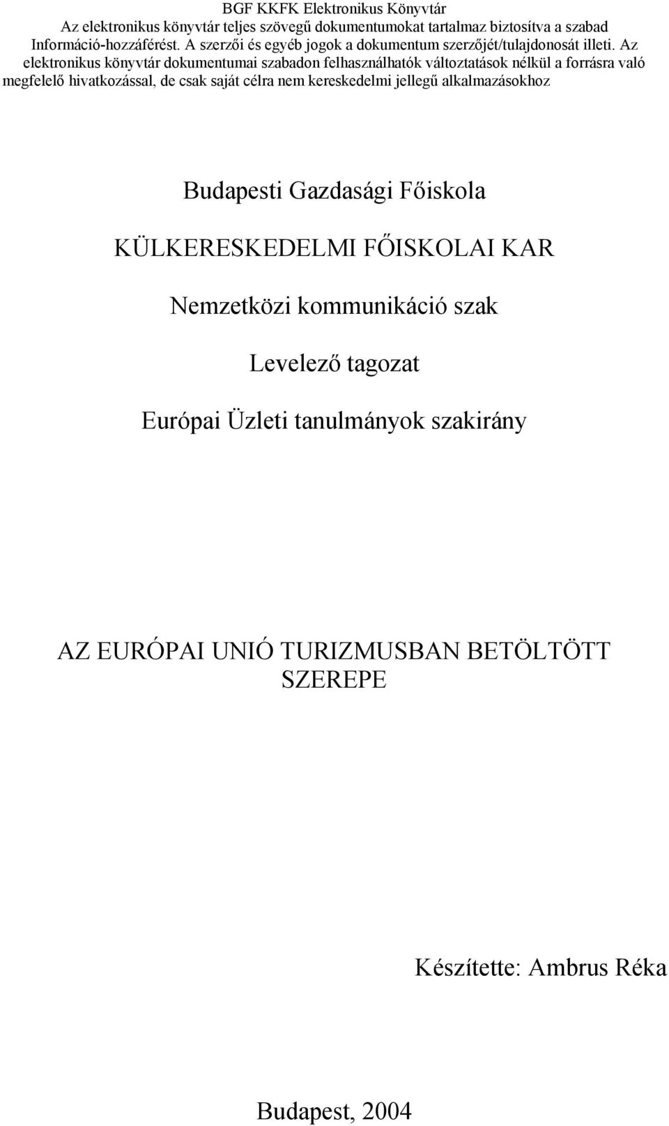 Az elektronikus könyvtár dokumentumai szabadon felhasználhatók változtatások nélkül a forrásra való megfelelő hivatkozással, de csak saját célra nem