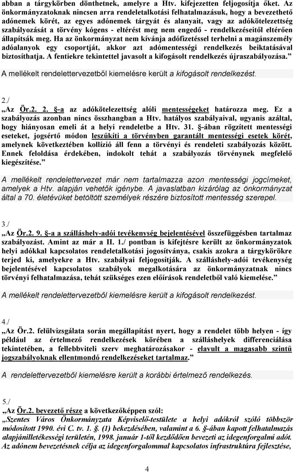 eltérést meg nem engedő - rendelkezéseitől eltérően állapítsák meg.