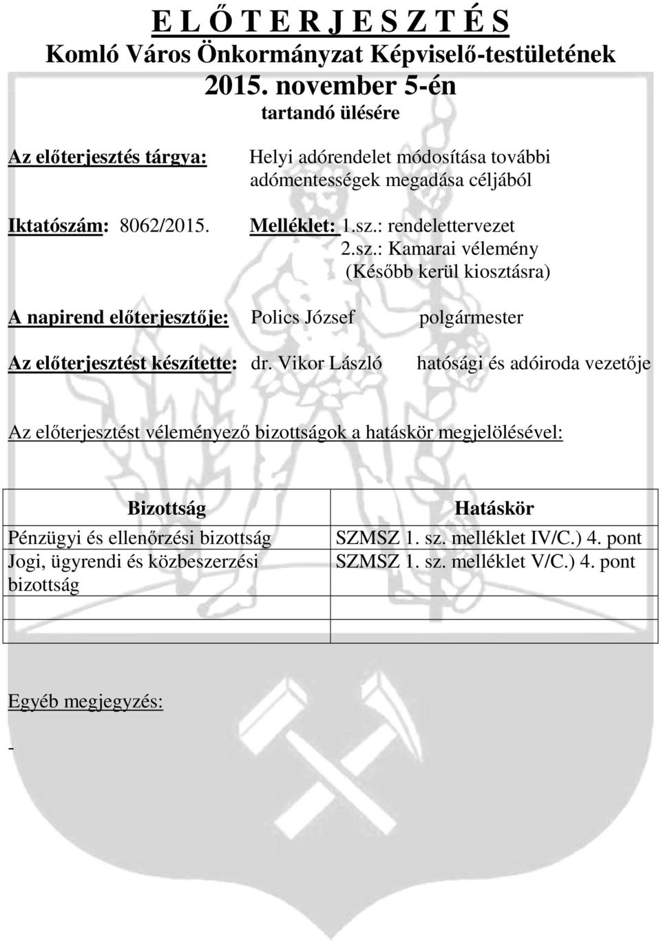 : rendelettervezet 2.sz.: Kamarai vélemény (Később kerül kiosztásra) A napirend előterjesztője: Polics József polgármester Az előterjesztést készítette: dr.