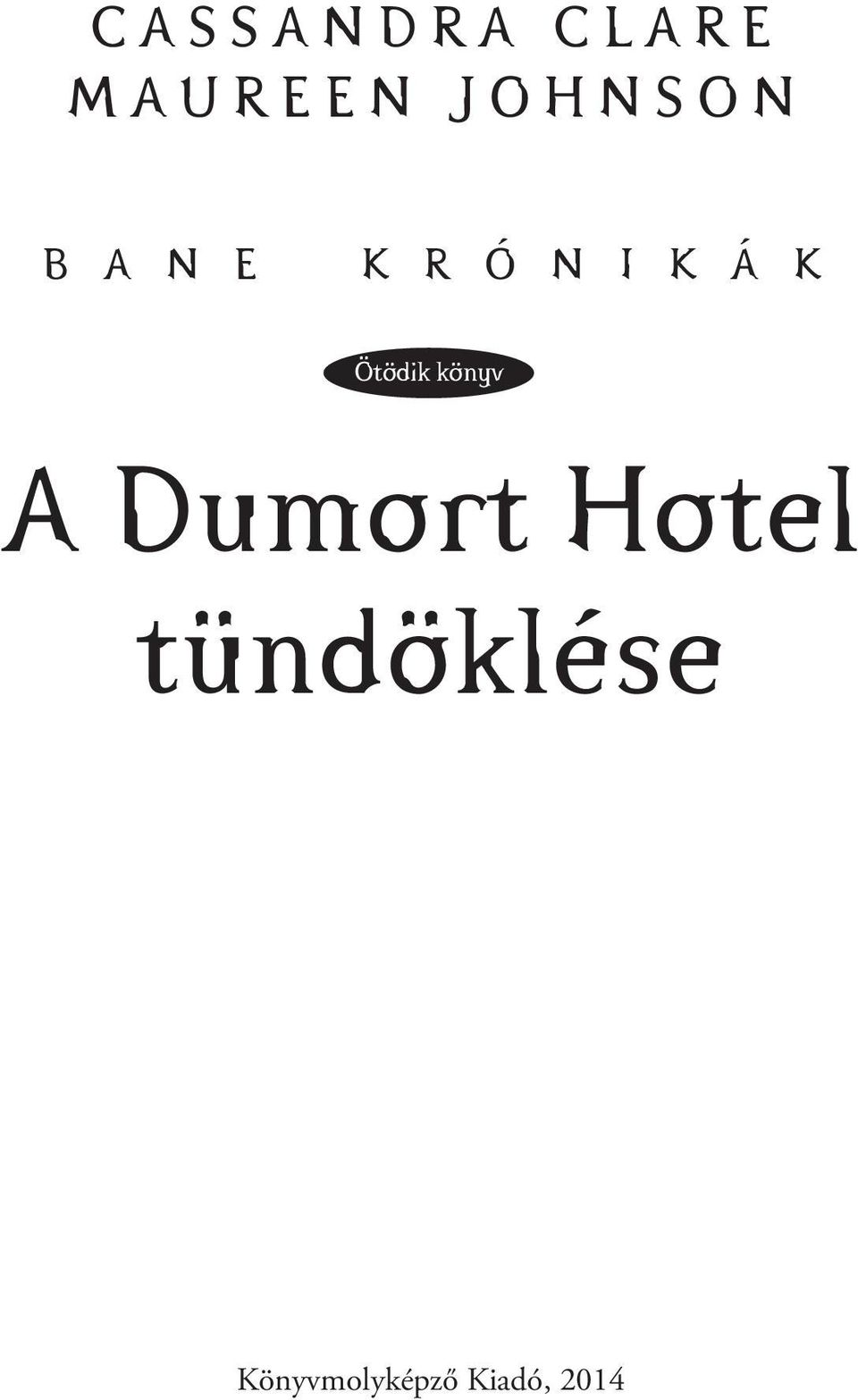 R Ó N I K Á K Ötödik könyv A Dumort Hotel